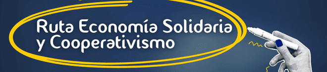 Ruta Economía Solidaria y Cooperativismo, una mirada integral al desarrollo con sentido humano